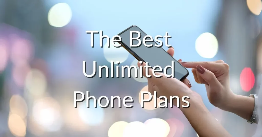 The Best Unlimited Phone Plans